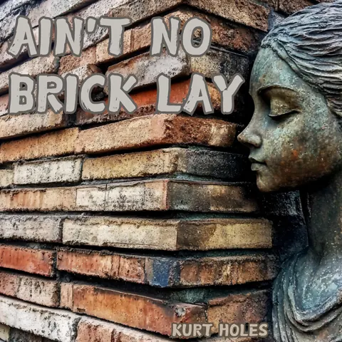 Cover art for Ain't No Brick Lay by Kurt Holes.