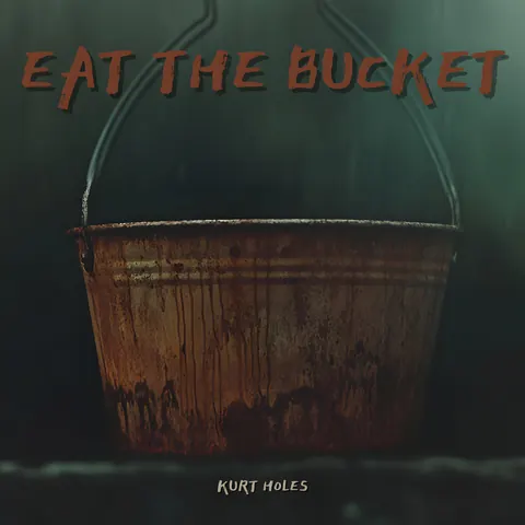 Cover art for Eat the Bucket by Kurt Holes.