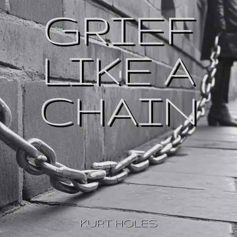 Cover art for Grief Like a Chain by Kurt Holes.