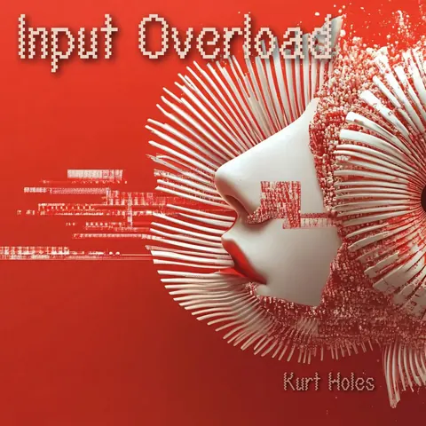 Cover art for Input Overload by Kurt Holes.