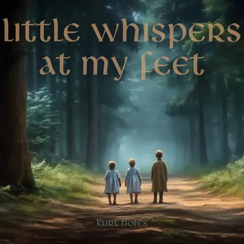 Cover art for Little Whispers at My Feet by Kurt Holes.