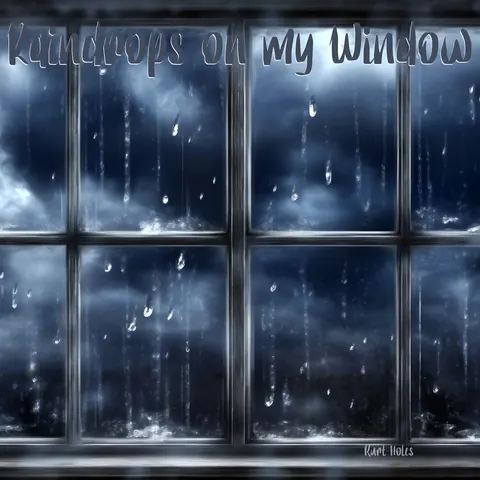Cover art for Raindrops on my Window by Kurt Holes.