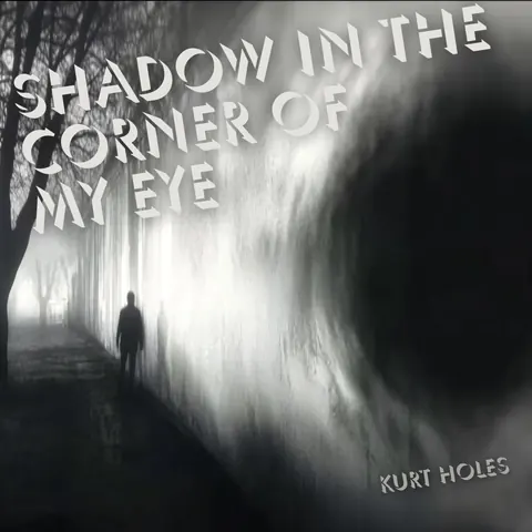 Cover art for Shadow in the Corner of my Eye by Kurt Holes.