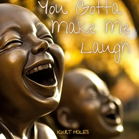 Cover art for You Gotta Make Me Laugh by Kurt Holes.