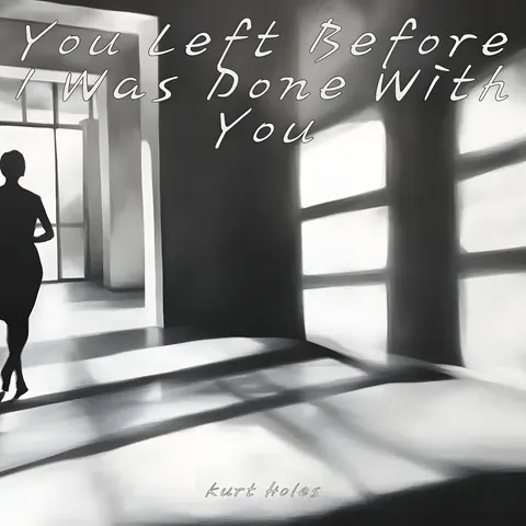 Cover art for You Left Before I Was Done With You by Kurt Holes.